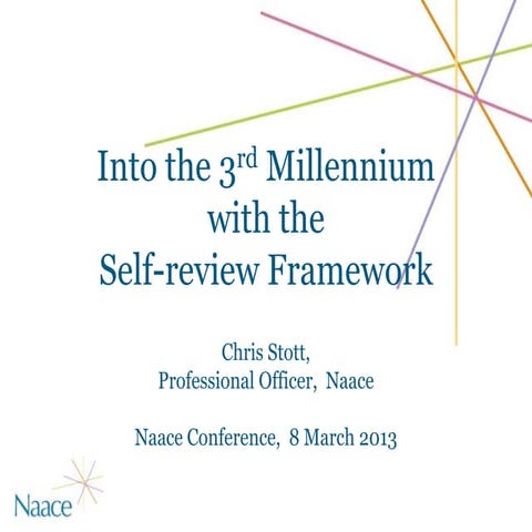 Naace Conference 2103 - Naace Self-review Framework, ICT Mark and 3rd Millenn...