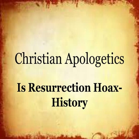 Christian apologetics  is ressurection hoax or history