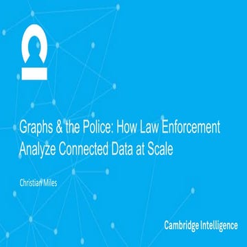 Graphs & the Police: How Law Enforcement Analyze Connected Data at Scale