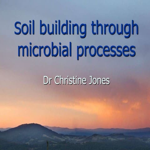 Keynote ~ Soil building through microbial pathways ~ mechanisms for soil carbon sequestration ~ Christine Jones,rvd 