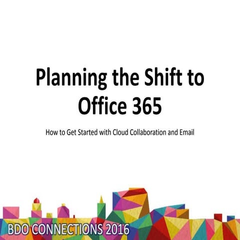 Planning the Shift to Office 365 - How to Get Started with Cloud Collaboratio...