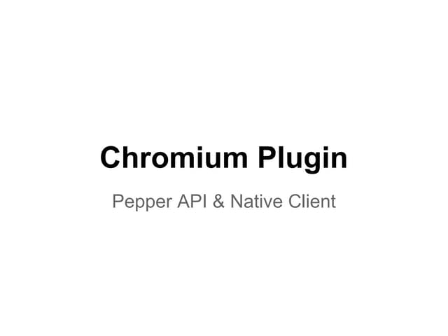 Chromium: NaCl and Pepper API