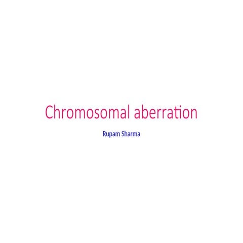 Chromosomal aberration, chromosome aberration.ppt