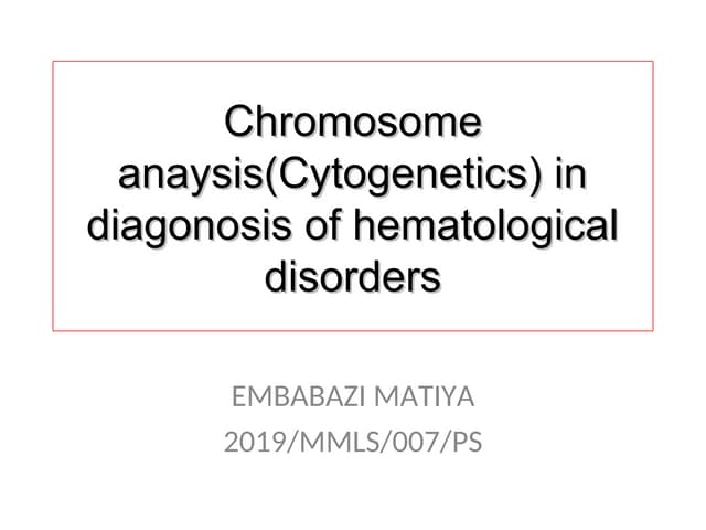 Chromosome analysis in diagnosis of hematoogical disordertoday.ppt