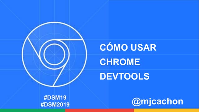 Cómo usar y exprimir Chrome DevTools #dsm19