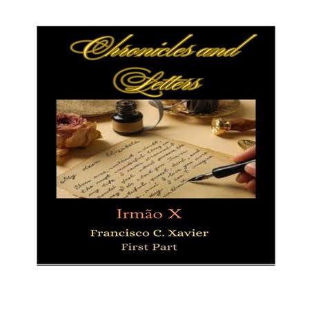 CHRONICLES AND LETTERS - Francisco C. Xavier - Irmão X - First Part.pdf