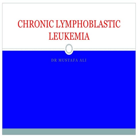 CHRONIC LYMPHOBLASTIC LEUKEMIA.ppt