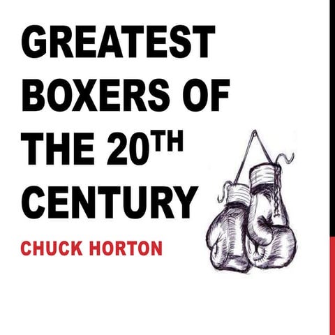 Greatest Boxers of 20th Century - Chuck Horton