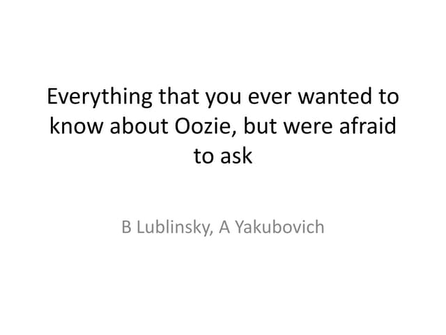 Everything you wanted to know, but were afraid to ask about Oozie