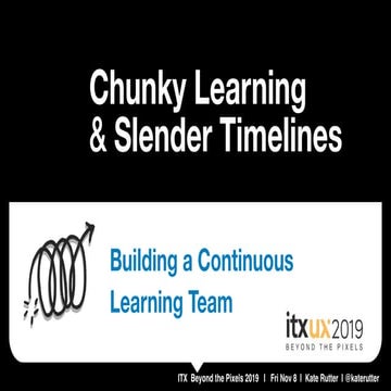 Chunky Learning on Slender Timelines [ITX Beyond the Pixels, Portland OR 2019]