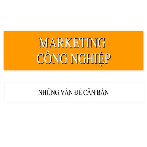 Chuong 1 General information_Industrial Marketing.ppt
