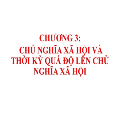 CHUONG 3 CNXH va thoi ky qua do len CNXH.pptx