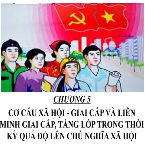 chuong 5 - CO CAU XA HOI - GIAI CAP VA LIEN MINH GIAI CAP, TANG LOP TRONG THO...