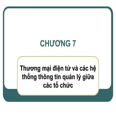 Chương 7: thương mại điện tử và các hệ thống thông tin quản lý giữa các tổ chức 