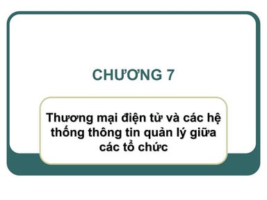 Chương 7: thương mại điện tử và các hệ thống thông tin quản lý giữa các tổ chức 