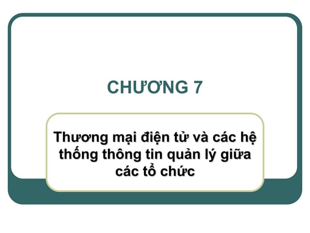 Chương 7: thương mại điện tử và các hệ thống thông tin quản lý giữa các tổ chức 