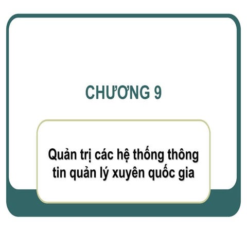 Chương 9: quản trị các hệ thống thông tin quản lý xuyên quốc gia