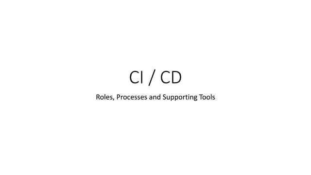 CI / CD Roles, Processes and Supporting Tools