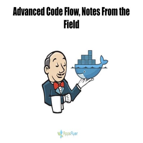 Advanced Code Flow, Notes From the Field