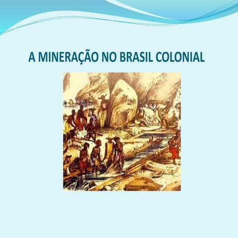 Ciclo do Ouro - A mineração no Brasil Colonial | PPT