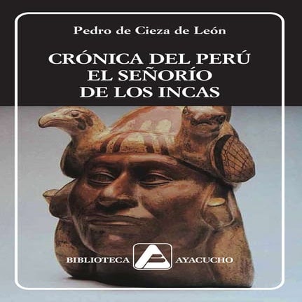 Pedro Cieza de Leon: Crónica del Peru, El señorio de los incas. 1553.