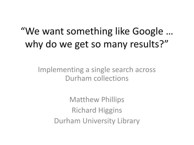 "We want something like Google ... why do we get so many results?" : implemen...