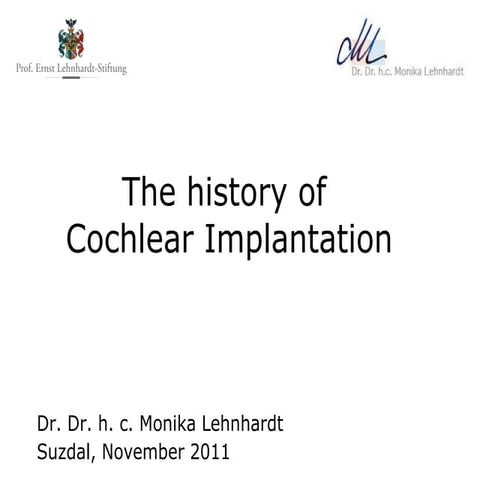 The history of Cochlear implantation - Dr. Dr. h.c. Monika Lehnhardt