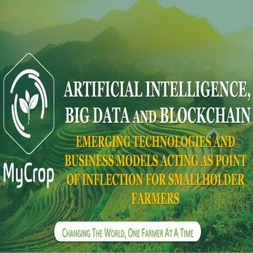 ARTIFICIAL INTELLIGENCE, BLOCK CHAIN AND BIG DATA - EMERGING TECHNOLOGIES AND BUSINESS MODELS ACTING AS POINT OF INFLECTION FOR SMALLHOLDER FARMERS