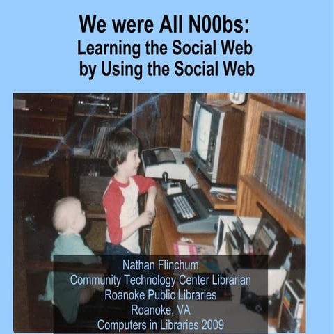 We Were All N00bs: Learning the Social Web by Using the Social Web