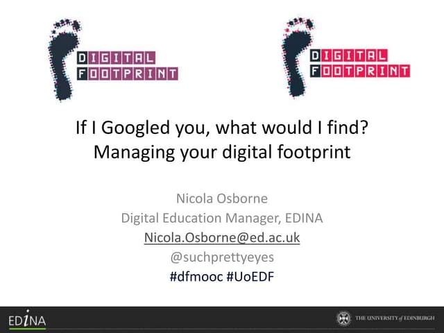 If I Googled You, What Would I Find? Managing your digital footprint - Nicola Osborne 