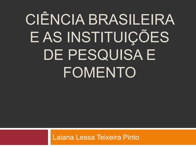 Ciência brasileira e as instituições de pesquisa e.pptx