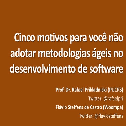 Cinco motivos para você não adotar metodologias ágeis - Rafael Prikladnicki F...