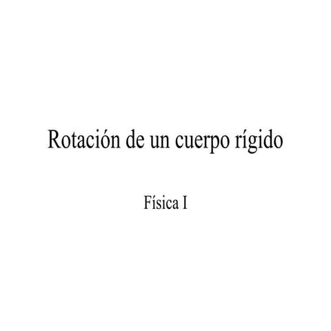 Cinematica Rotacional y Rotacion de Cuerpos Rigidos.ppt