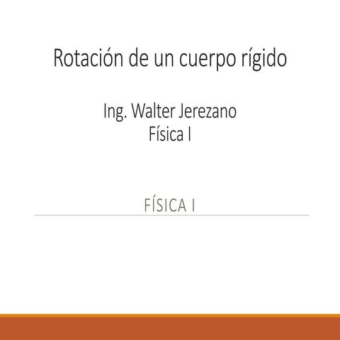 Cinematica Rotacional y Rotacion de Cuerpos Rigidos FINAL.pptx