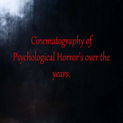 Cinematography of psychological horror’s over the years bdfh