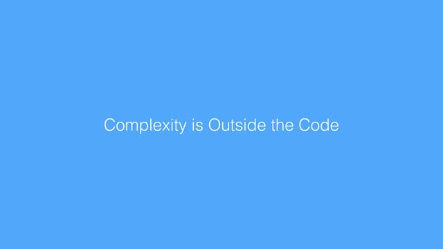 Complexity is Outside the Code - Craft Conference