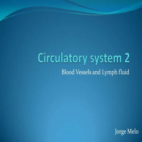 Circulatory system - Blood Vessels and Lymph fluid 