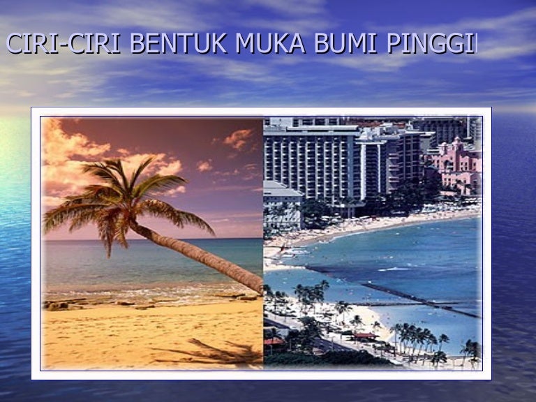 Ciri Ciri Bentuk Muka Bumi Pinggir Laut