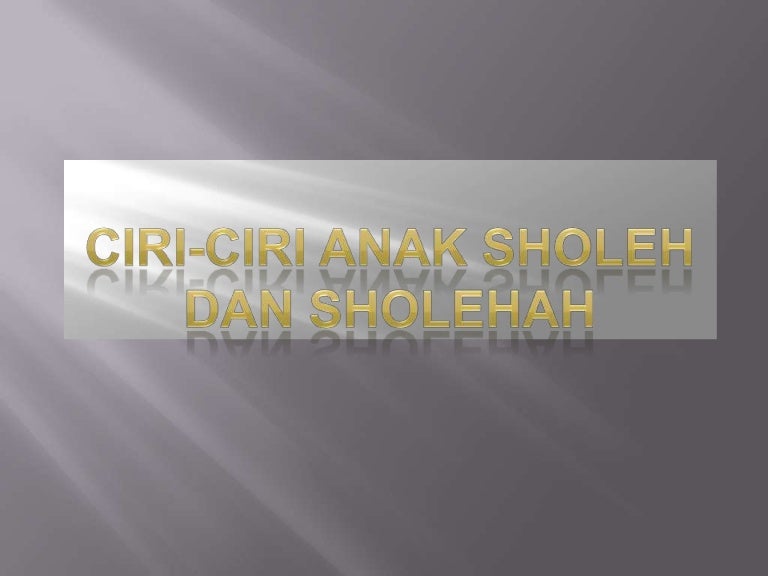 Ciri Ciri Anak Sholeh Dan Sholehah Ciri Ciri Anak Sholeh Dan Sholehah
