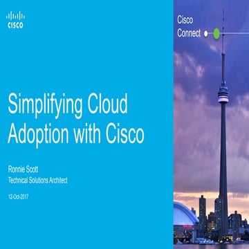 Cisco Connect Toronto 2017 - Simplifying Cloud Adoption