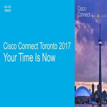 Cisco Connect Toronto 2017 - Your time is now
