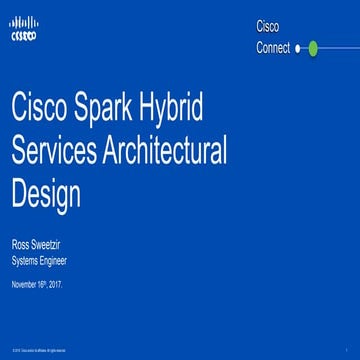 Cisco Connect Vancouver 2017 - Cisco Spark Hybrid Services Architectural Design