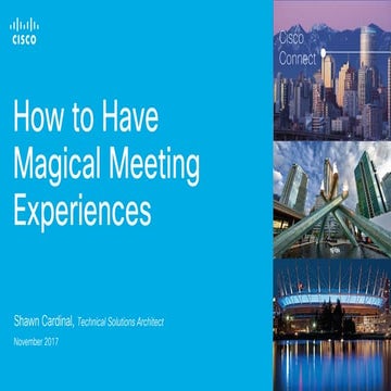 Cisco Connect Vancouver 2017 - How to have magical meeting experiences