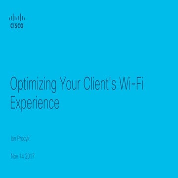Cisco Connect Vancouver 2017 - Optimizing your client's wi fi experience