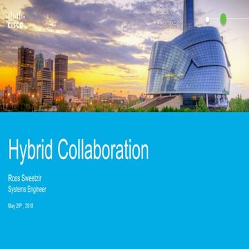 Cisco connect winnipeg 2018   hybrid collaboration