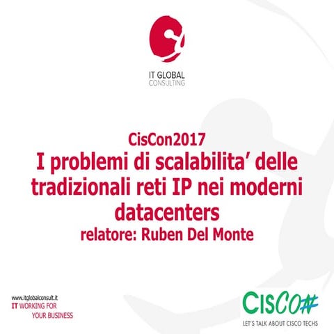 CisCon 2017 - I problemi di scalabilità delle tradizionali reti IP nei modern...