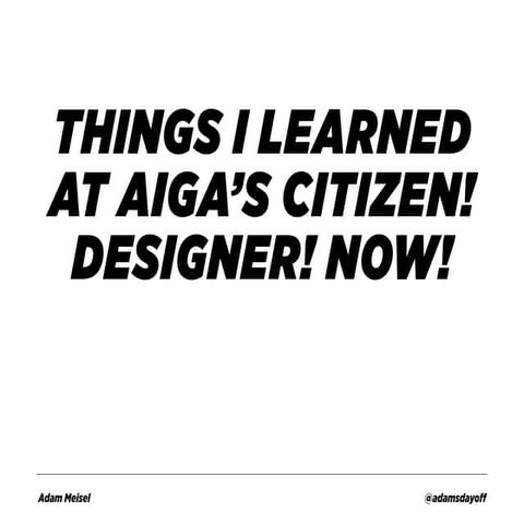Notes from AIGA's "Citizen! Designer! Now!"