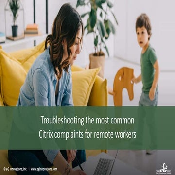 Troubleshooting the Most Common Citrix Complaints for Remote Workers
