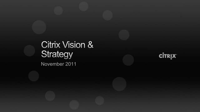Citrix vision and product highlights november 2011