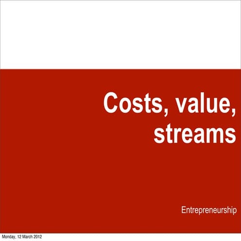 Costs, value and streams